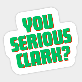 You Serious Clark? Sticker